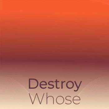 Various Artists - Destroy Whose