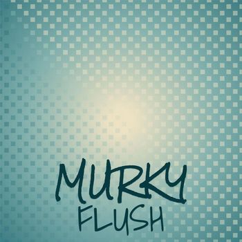 Various Artists - Murky Flush