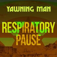 Yawning Man - Respiratory Pause