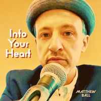 Matthew Ball - Into Your Heart