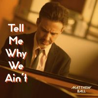 Matthew Ball - Tell Me Why We Ain't