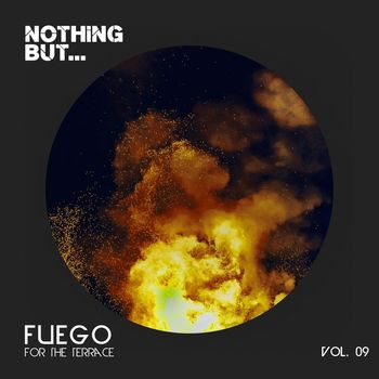 Various Artists - Nothing But... Fuego for the Terrace, Vol. 09