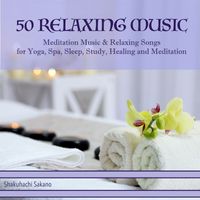 Shakuhachi Sakano - 50 Relaxing Music: Meditation Music & Relaxing Songs for Yoga, Spa, Sleep, Study, Healing and Meditation