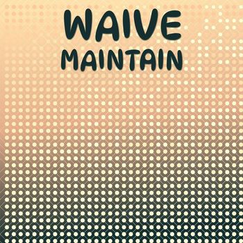 Various Artists - Waive Maintain