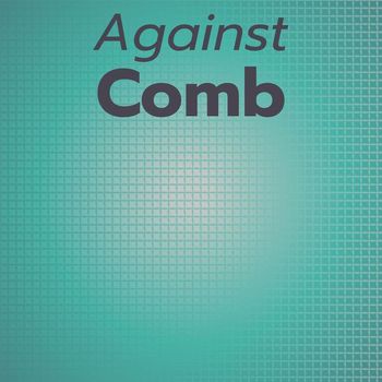 Various Artists - Against Comb