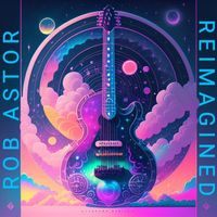 Rob Astor - Reimagined