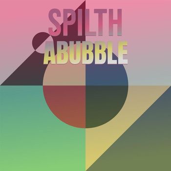Various Artists - Spilth Abubble