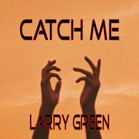 Larry Green - Catch Me