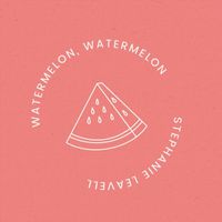 Stephanie Leavell - Watermelon, Watermelon