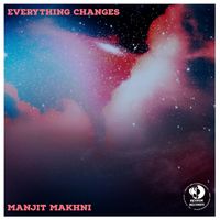 Manjit Makhni - Everything Changes