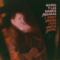 Mateo y Las Manos Pesadas - I Don't Smoke (Too Much Dope)