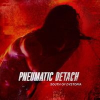 Pneumatic Detach - South Of Dystopia (Explicit)