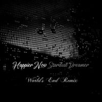 Stardust Dreamer - Happier Now (World's End Remix)