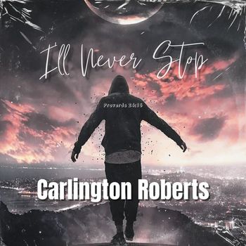 Carlington Roberts - I'LL Never Stop!