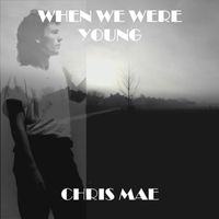 Chris Mae - When We Were Young