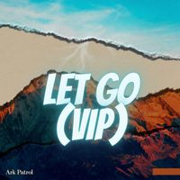 Ark Patrol - Ark Patrol - Let Go (VIP)