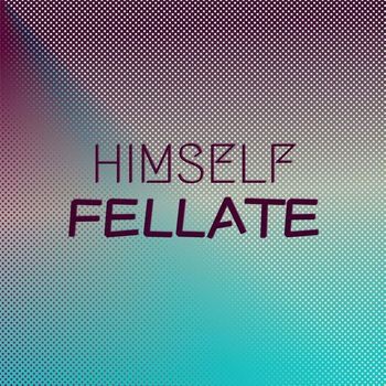 Various Artists - Himself Fellate