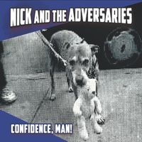 Nick and the Adversaries - Confidence, Man