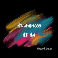 Hannah Grace - Ni Awhooo Ni Na