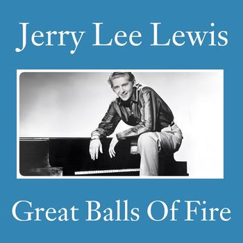Jerry Lee Lewis - Great Balls Of Fire (Explicit)
