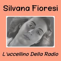 Silvana Fioresi - L'Uccellino Della Radio