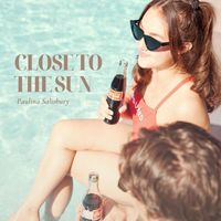 Paulina Salisbury - Close to the Sun