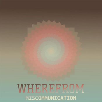 Various Artists - Wherefrom Miscommunication