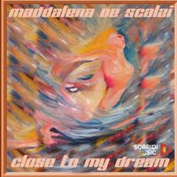 Maddalena De Scalzi - Close To My Dream