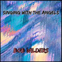 Bob Wilders - Singing With The Angels