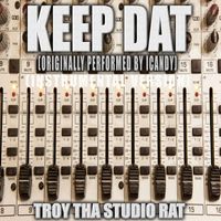 Troy Tha Studio Rat - Keep Dat (Originally Performed by Icandy) (Instrumental Version)