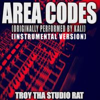 Troy Tha Studio Rat - Area Codes (Originally Performed by Kali) (Instrumental Version)