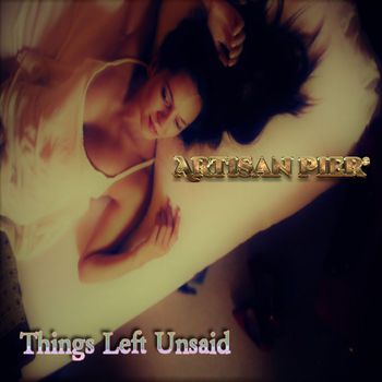 Artisan Pier - Things Left Unsaid (Single)