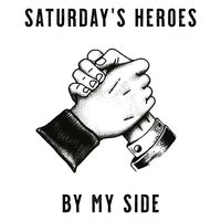Saturday's Heroes - By My Side