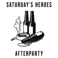 Saturday's Heroes - Afterparty
