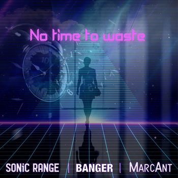 SONiC RANGE & MarcAnt feat. BANGER - No Time to Waste