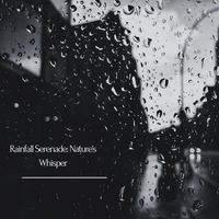 Rain Makers - Rainfall Serenade: Nature's Whisper