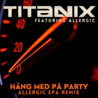 Titanix - Häng med på party - Allergic EPA Remix