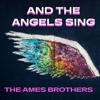 The Ames Brothers - And The Angels Sing - The Ames Brothers