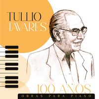Various   Artists - Tullio Tavares - 100 Anos: Obras para Piano