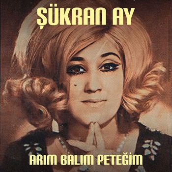 Şükran Ay - Arım Balım Peteğim