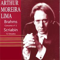 Arthur Moreira Lima - Brahms: Concerto No. 2 & Scriabin: 12 Estudos