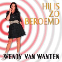 Wendy Van Wanten - Hij Is Zo Beroemd
