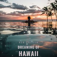 Ken Griffin - Dreaming of Hawaii - Ken Griffin