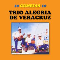 Trio Alegria De Veracruz - 10 Cumbias 10 (Remasterizado 2023)