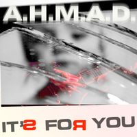 A.H.M.A.D. - It's for You