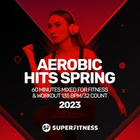 SuperFitness - Aerobic Hits Spring 2023: 60 Minutes Mixed For Fitness & Workout 135 Bpm / 32 Count