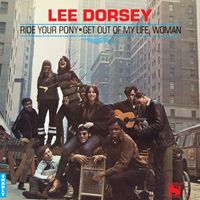Lee Dorsey - Ride Your Pony - Get Out Of My Life Woman