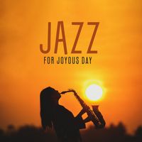 Relaxing Instrumental Music - Jazz for Joyous Day