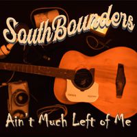 Southbounders - Ain't Much Left of Me