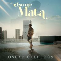 Oscar Calderon - Eso Me Mata